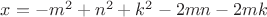 $x=-m^2+n^2+k^2-2mn-2mk$