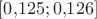 $[0{,}125;0{,}126]$