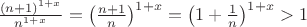 $\frac{(n+1)^{1+x}}{n^{1+x}}=\left(\frac{n+1}{n}\right)^{1+x}=\left(1+\frac{1}{n}\right)^{1+x}>1$