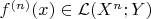 $f^{(n)}(x)\in\mathcal{L}(X^n;Y)$