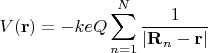 $$V(\mathbf{r}) = -keQ \sum \limits_{n=1}^N \frac{1}{|\mathbf{R}_n - \mathbf{r}|}$$