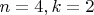 $n=4,k=2$