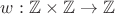 $w:\mathbb{Z}\times\mathbb{Z}\to\mathbb{Z}$