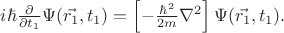 $i\hbar\frac{\partial}{\partial t_1} \Psi(\vec{r_1} ,t_1) = \left [ -\frac{\hbar^2}{2m}\nabla^2 \right ] \Psi(\vec{r_1} ,t_1).$