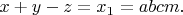 $x+y-z=x_1=abcm.$