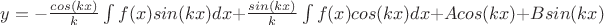 $y= -\frac {cos(kx)}{k}\int f(x)sin(kx)dx+\frac {sin(kx)}{k}\int f(x)cos(kx)dx + Acos(kx)+Bsin(kx)$