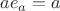 $ae_a=a$