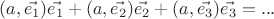 $(a, \vec{e_1})\vec{e_1} + (a, \vec{e_2})\vec{e_2} + (a, \vec{e_3})\vec{e_3} = ...$