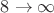 $8\rightarrow\infty$