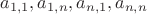 $a_{1,1}, a_{1,n}, a_{n,1}, a_{n,n}$ $a_{1,1}, a_{1,n}, a_{n,1}, a_{n,n}$