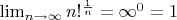 \lim_{n\to\infty}n!^{\frac{1}{n}}=\infty^{0}=1$