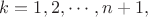 $k=1,2,\cdots,n+1,$