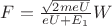 $F = \frac{\sqrt{2meU}}{eU+E_1}W$