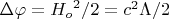 $\Delta \varphi ={{H}_{o}}^{2}/2={c}^{2}\Lambda/2$