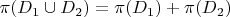 $\pi(D_1 \cup D_2)=\pi(D_1)+\pi(D_2)$