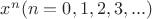 $x^n (n=0,1,2,3,...)$