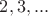$2, 3, ...$
