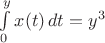 $\int\limits_{0}^{y}x(t)\,dt=y^3$