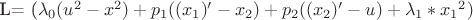 L= (\lambda_0(u^2-x^2)+p_1((x_1)'-x_2)+p_2((x_2)'-u)+\lambda_1*{x_1}^2)