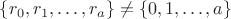 $\{r_0,r_1,\ldots , r_a\}\ne \{0,1,\ldots, a\}$ $\{r_0,r_1,\ldots , r_a\}\ne \{0,1,\ldots, a\}$