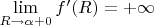$\lim\limits_{R \to \alpha + 0} f'(R) = +\infty$