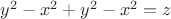 $y^2 - x^2 + y^2 - x^2 = z$