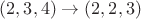 $(2,3,4) \rightarrow (2,2,3)$