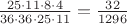 $\frac{25\cdot11\cdot8\cdot4}{36\cdot36\cdot25\cdot11}=\frac{32}{1296}$