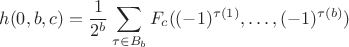 $$
h(0,b,c) = \frac{1}{2^b} \sum_{\tau \in B_b} F_c((-1)^{\tau(1)}, \ldots, (-1)^{\tau(b)})
$$