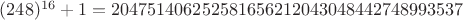 $(248)^{16}+1 = 204751406252581656212043048442748993537$