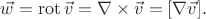 $\vec{w}=\operatorname{rot}\vec{v}=\nabla\times\vec{v}=[\nabla\vec{v}].$