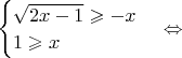 $\begin{cases}
\sqrt{2x-1}\geqslant -x\\
1 \geqslant x
\end{cases} \Leftrightarrow$