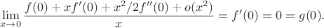 $$
\lim \limits_{x \to 0} \frac{f(0) + x f'(0) + x^2/2 f''(0) + o(x^2)}{x} = f'(0) = 0 = g(0).
$$