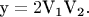 $${\text{y}} = 2{{\text{V}}_{\text{1}}}{{\text{V}}_{\text{2}}}.$$