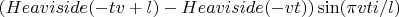 $(Heaviside(-tv+l)-Heaviside(-vt)) \sin(\pi v t i/l)$