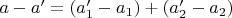 $a-a'=(a_1'-a_1)+(a_2'-a_2)$