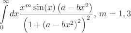 $$\int\limits_0^\infty d x
\frac{
 x^m \sin(x) \left( a - b x^2 \right)
}{
 \left( 1+ \left( a - b x^2 \right)^2 \right)^2
},\,
m = 1,3
$$