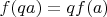 $f(qa)=qf(a)$