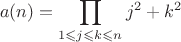 $$a(n)=\prod\limits_{1 \leqslant j \leqslant k \leqslant n}^{} j^2+k^2$$