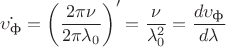 $\dot{\upsilon_\text{ф}}= \left(\dfrac{2\pi\nu}{2\pi\lambda_0}\right)' =\dfrac{\nu}{\lambda^2_0}=\dfrac{d\upsilon_\text{ф}}{d\lambda}$