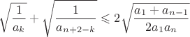 $$\sqrt{\frac1{a_k}}+\sqrt{\frac1{a_{n+2-k}}}\leqslant2\sqrt{\frac{a_1+a_{n-1}}{2a_1a_n}}$$
