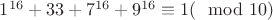 $1^{16} +33 +7^{16}+9^{16} \equiv 1 (\mod 10)$