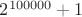 $2^{100000}+1$