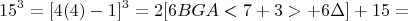 $$15^3=[4(4)-1]^3 = 2[6BGA<7+3> + 6\Delta]+15 =$$