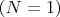 $(N=1)$