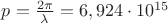 $p = \frac {2 \pi} {\lambda} = 6,924 \cdot 10^{15}$