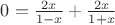 $0 = \frac {2x}{1-x} + \frac {2x}{1+x}$