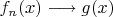 $f_{n}(x)\longrightarrow g(x)$
