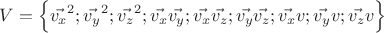 $$V=\left\{\vec{v_x}^2; \vec{v_y}^2; \vec{v_z}^2; \vec{v_x}\vec{v_y}; \vec{v_x}\vec{v_z}; \vec{v_y}\vec{v_z}; \vec{v_x}v; \vec{v_y}v; \vec{v_z}v\right\}$$
