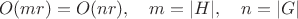 $$O(mr)=O(nr),\quad m=|H|,\quad n=|G|$$
